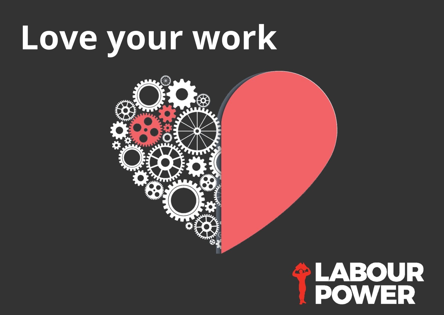 LOVE YOUR WORK THIS VALENTINE'S DAY! Labourpower